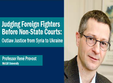 an image of Rene Provost with the text &amp;quot;Judging Foreign Fighters Before Non-State Courts: Outlaw Justice from Syria to Ukraine&amp;quot;
